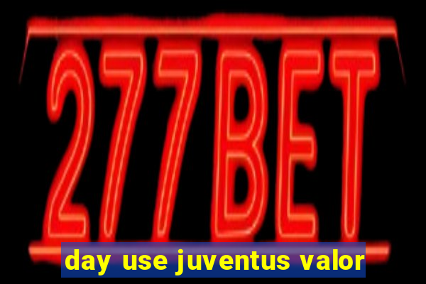 day use juventus valor